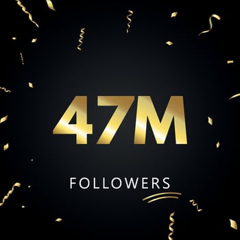 47M or 47 million followers with gold confetti isolated on black background. Greeting card template for social networks friends, and followers. Thank you, followers, achievement. vector