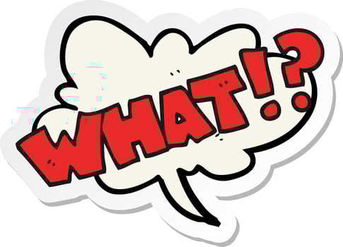 sticker of a cartoon shout WHAT vector