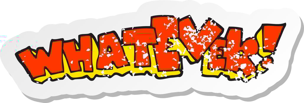 retro distressed sticker of a cartoon Whatever sign vector