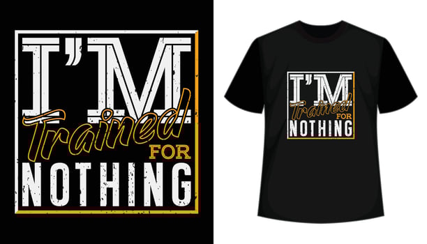 I'm trained for nothing typography t-shirt design. Vector illustration