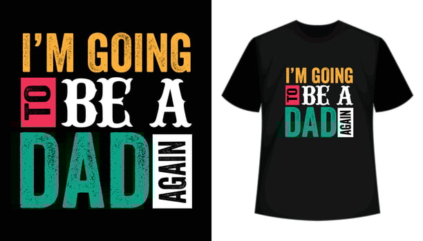 I'm going to be a dad again- dad t shirt design. Fathers day t-shirt design, print ready t shirt, typography based t shirt design vector