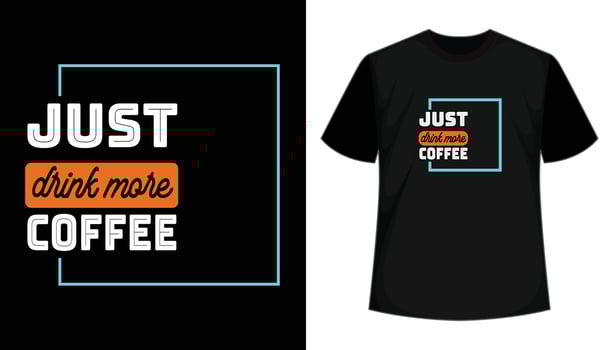 Just drink more coffee- typography vector t-shirt design. Print ready file