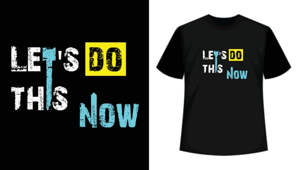Lets Do This Now vector typography t shirt design