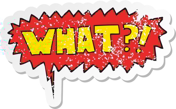 cartoon word What   and speech bubble distressed sticker vector