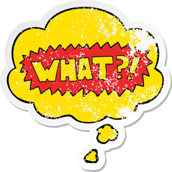 cartoon word What   and thought bubble as a distressed worn sticker vector