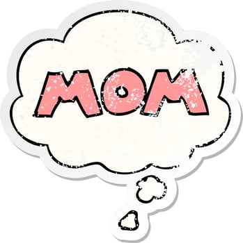 cartoon word mom and thought bubble as a distressed worn sticker vector