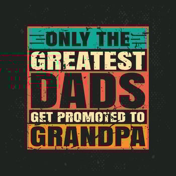 Only the greatest dads get promoted to grandpa retro vintage t-shirt design vector
