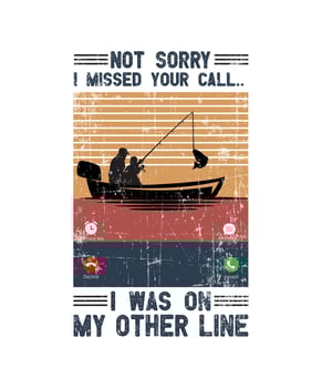 Not Sorry I Missed Your Call I Was On Other Line Fishing T-Shirt vector