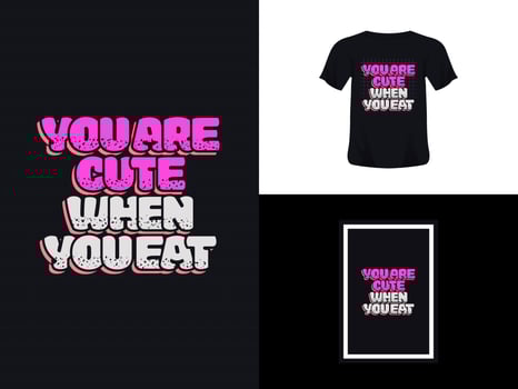 Tshirt typography quote design, You Are Cute When You Eat for print. Poster template, Premium Vector. vector