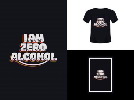 Tshirt typography quote design, i am zero alcohol for print. Poster template, Premium Vector. vector