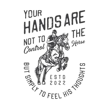 american vintage illustration your hands are not to control the horse but simply to feel his thoughts for t shirt design vector