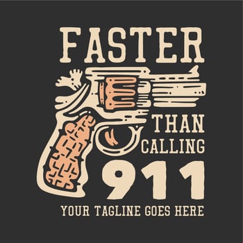 t shirt design faster than calling 911 with pistol and gray background vintage illustration vector