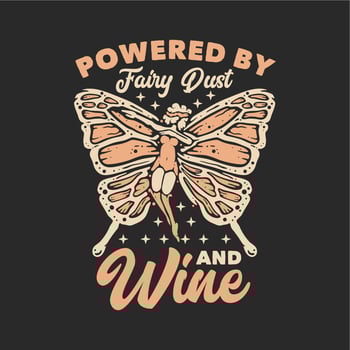 t shirt design powered by fairy dust and wine with flying butterfly pixie and gray background vintage illustration vector
