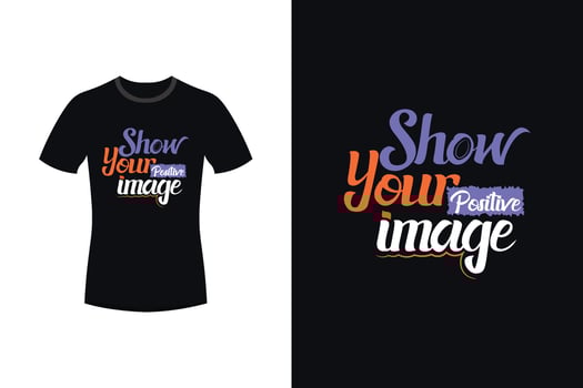 Show your positive image motivational typography t shirt design vector