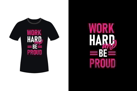 Work hard and be proud motivational typography t-shirt design vector