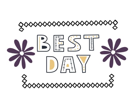 Best day. Hand drawn lettering. Cartoon with the phrase isolated on white background. vector