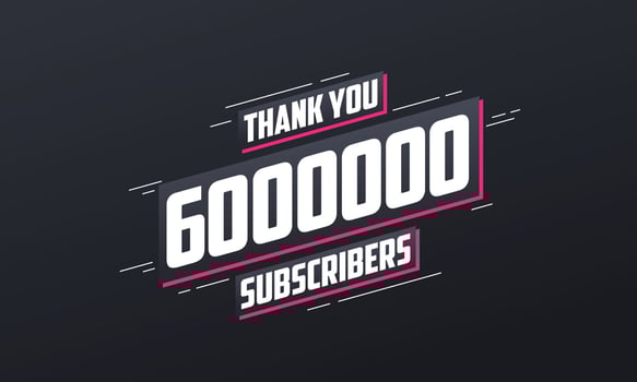 Thank you 6000000 subscribers 6m subscribers celebration. vector