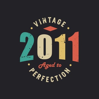 Vintage 2011 Aged to Perfection. 2011 Vintage Retro Birthday vector