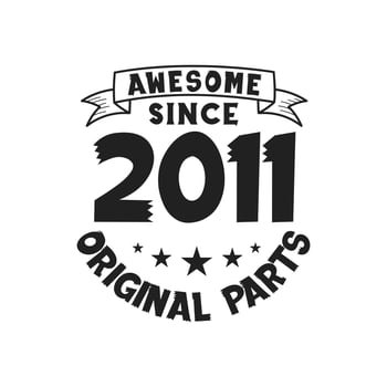 Born in 2011 Vintage Retro Birthday, Awesome since 2011 Original Parts vector
