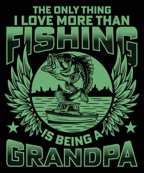 The only thing i love more than fishing is being a grandpa vector