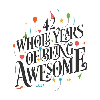42 years Birthday And 42 years Wedding Anniversary Typography Design, 42 Whole Years Of Being Awesome. vector