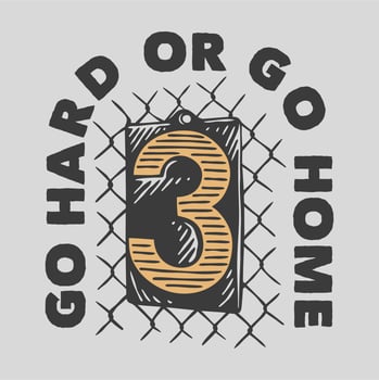 vintage slogan typography go hard or go home for t shirt design vector
