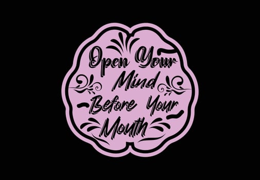 Open your mind before your mouth t shirt and sticker design template vector