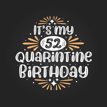 It's my 52 Quarantine birthday, 52nd birthday celebration on quarantine. vector