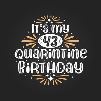 It's my 43 Quarantine birthday, 43rd birthday celebration on quarantine. vector