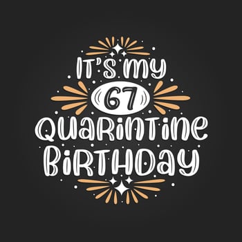 It's my 67 Quarantine birthday, 67th birthday celebration on quarantine. vector