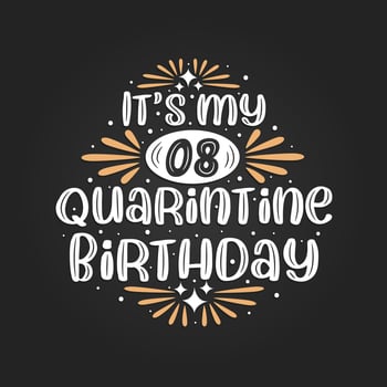 It's my 8 Quarantine birthday, 8th birthday celebration on quarantine. vector