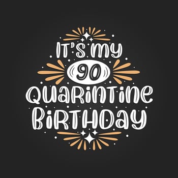 It's my 90 Quarantine birthday, 90th birthday celebration on quarantine. vector