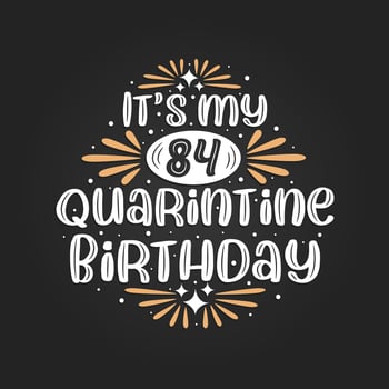 It's my 84 Quarantine birthday, 84th birthday celebration on quarantine. vector