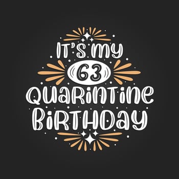 It's my 63 Quarantine birthday, 63rd birthday celebration on quarantine. vector