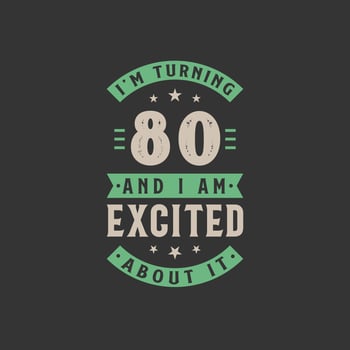 I'm Turning 80 and I am Excited about it, 80 years old birthday celebration vector