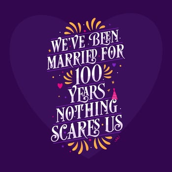100th anniversary celebration calligraphy lettering. We've been Married for 100 years, nothing scares us vector
