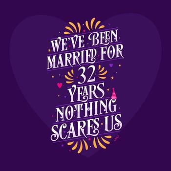 32nd anniversary celebration calligraphy lettering. We've been Married for 32 years, nothing scares us vector