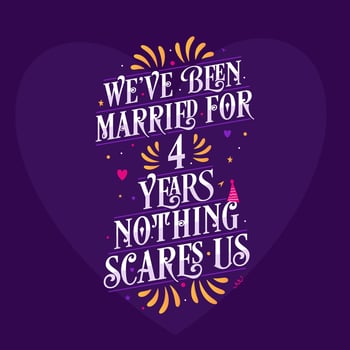 4th anniversary celebration calligraphy lettering. We've been Married for 4 years, nothing scares us vector