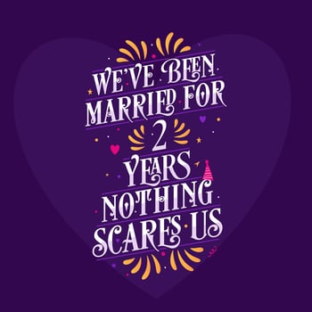 2nd anniversary celebration calligraphy lettering. We've been Married for 2 years, nothing scares us vector