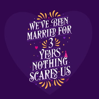 3rd anniversary celebration calligraphy lettering. We've been Married for 3 years, nothing scares us vector