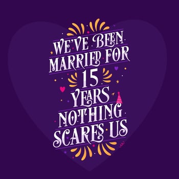 15th anniversary celebration calligraphy lettering. We've been Married for 15 years, nothing scares us vector