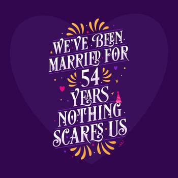 54th anniversary celebration calligraphy lettering. We've been Married for 54 years, nothing scares us vector