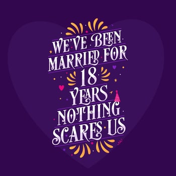 18th anniversary celebration calligraphy lettering. We've been Married for 18 years, nothing scares us vector
