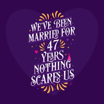 47th anniversary celebration calligraphy lettering. We've been Married for 47 years, nothing scares us vector