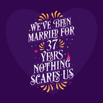 37th anniversary celebration calligraphy lettering. We've been Married for 37 years, nothing scares us vector