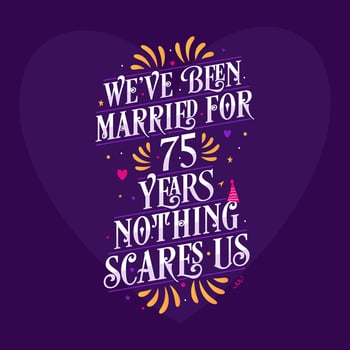 75th anniversary celebration calligraphy lettering. We've been Married for 75 years, nothing scares us vector