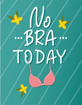 Handwritten lettering poster - No bra today - on a green background with flowers and bra illustration. Feminism, body positive and self care concept. vector