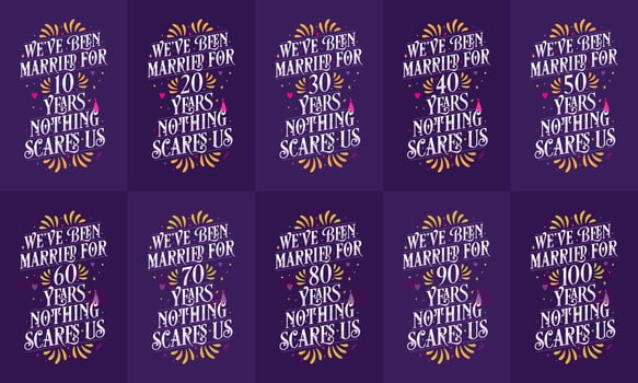 Typography Anniversary quote design bundle. Set of 10 Calligraphy Birthday and Anniversary lettering We've been Married for 10, 18, 20, 30, 40, 50, 60, 70, 80, 90, 100 years, nothing scares us vector