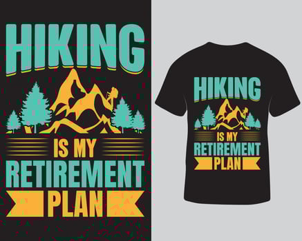 Outdoor adventure hiking t-shirt design. Hiking is my retirement plan t-shirt design. Holiday t-shirt design template free download vector