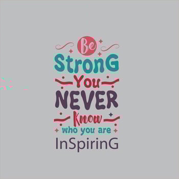 Be strong you never know who you are inspiring typography lettering for t shirt free design vector